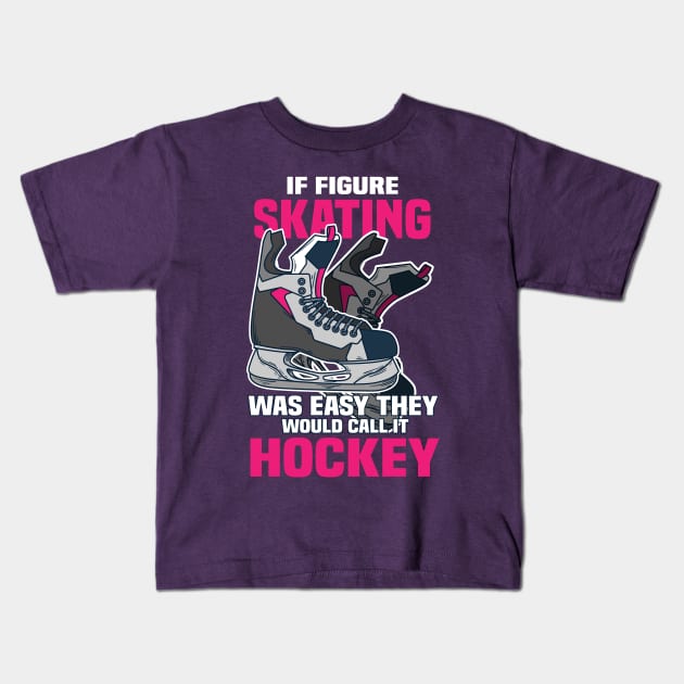 If Figure Skating was easy they would call it Hockey Kids T-Shirt by Shirtbubble